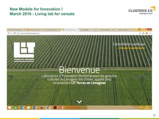 47
New Models for Innovation !
March 2016 : Living lab for cereals
 