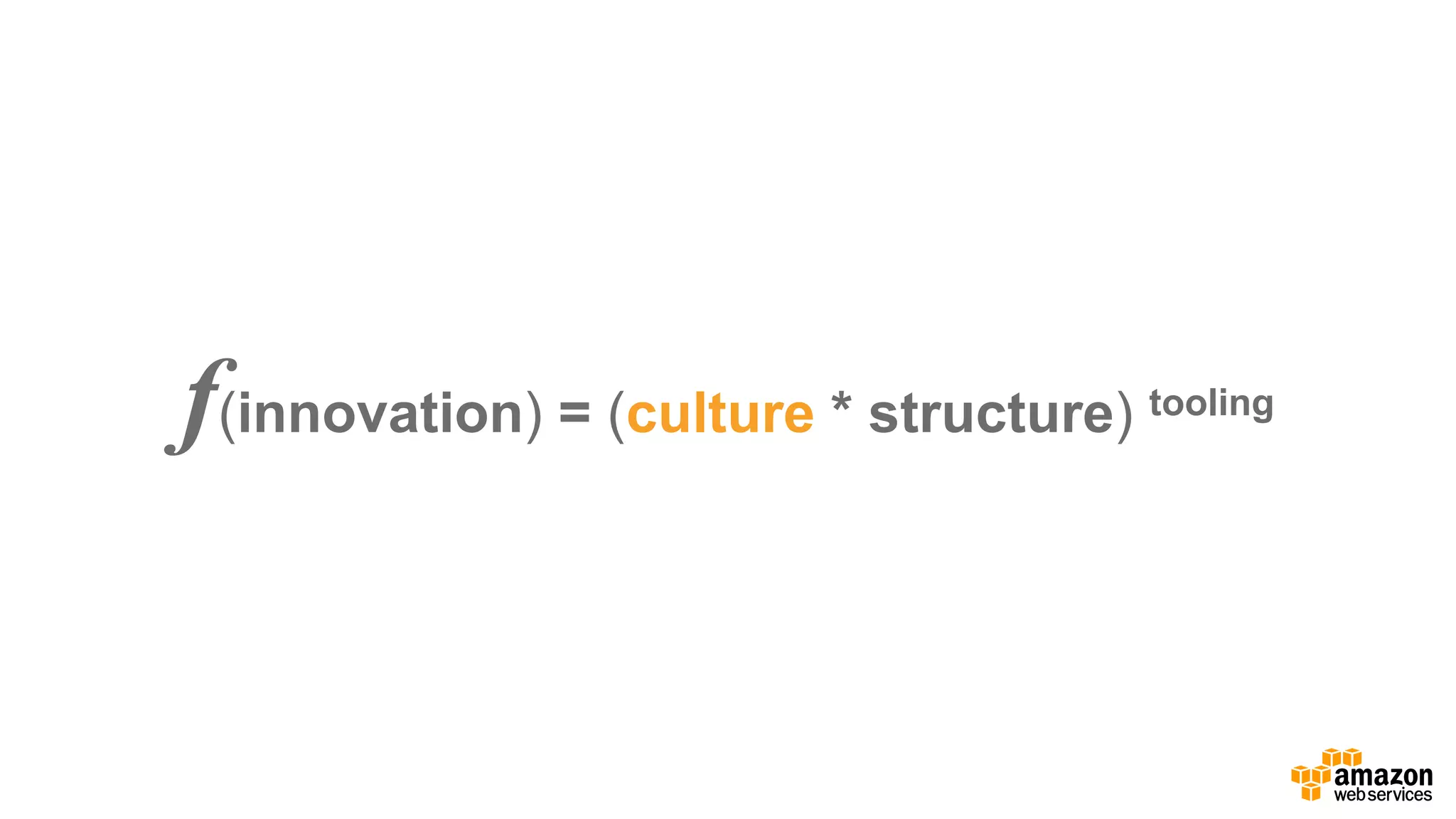 f(innovation) =  (culture  *  structure) tooling
 