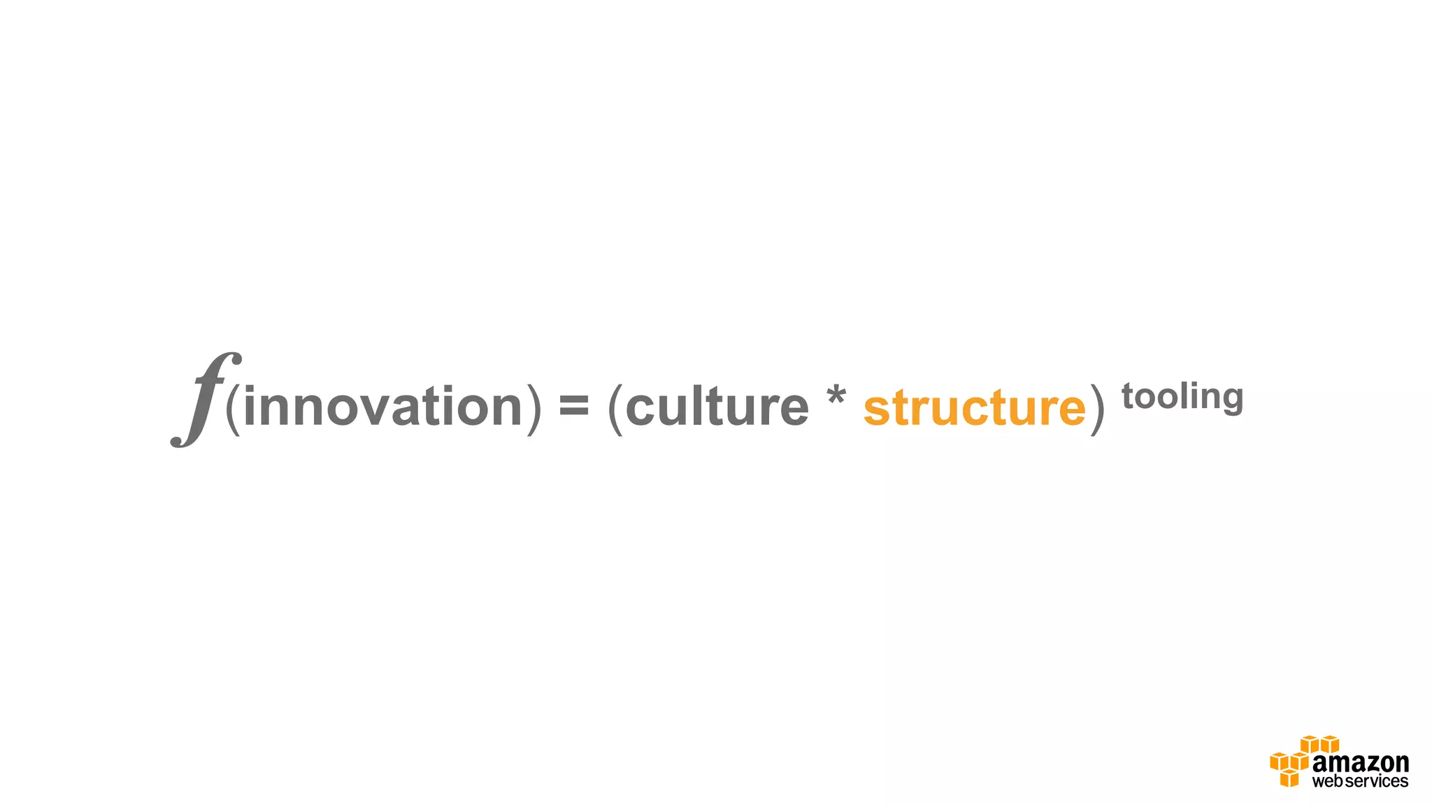 f(innovation) =  (culture *  structure) tooling
 
