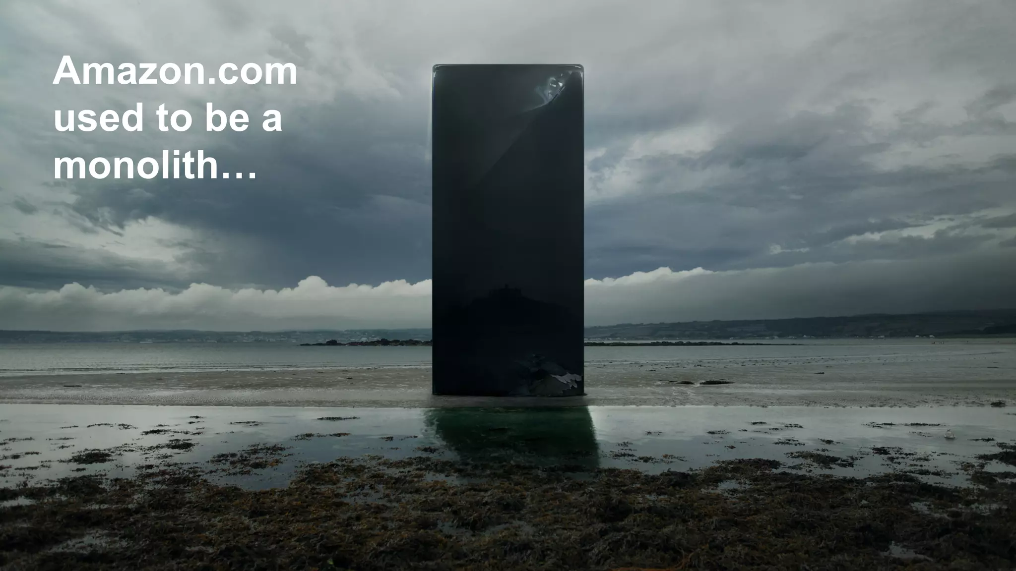 Amazon.com
used  to  be  a  
monolith…
 