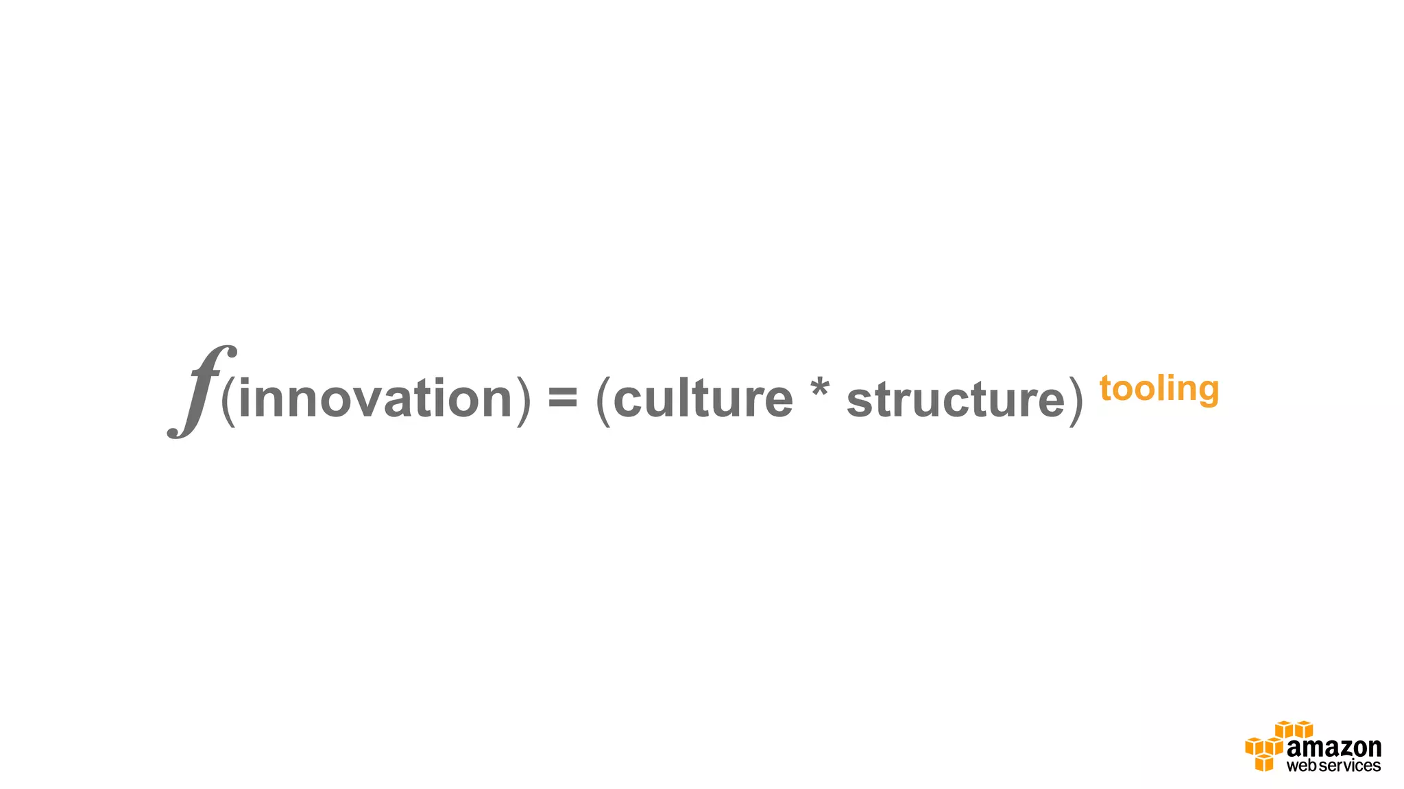 f(innovation) =  (culture *  structure) tooling
 