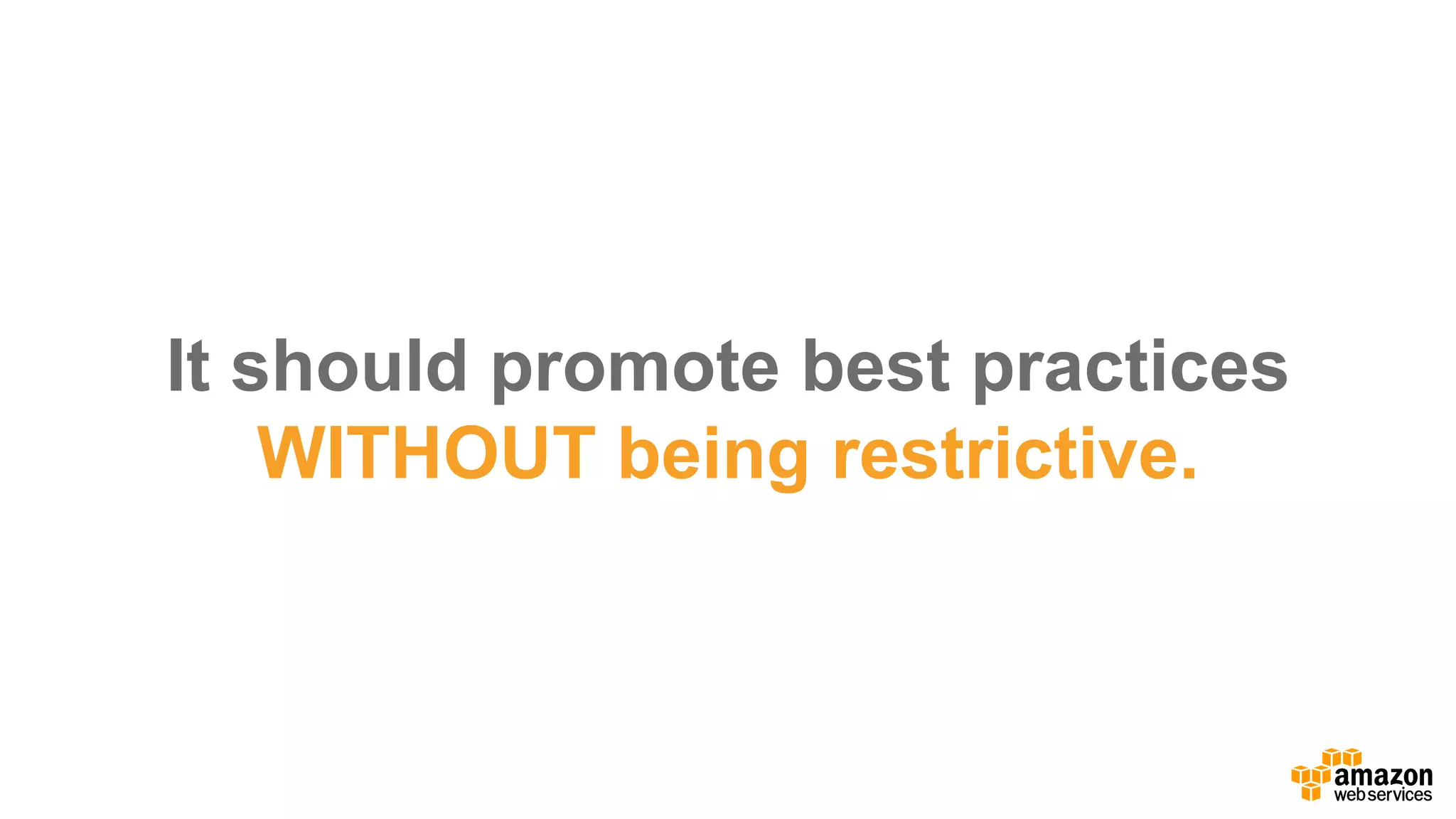 It  should  promote  best  practices  
WITHOUT  being  restrictive.
 