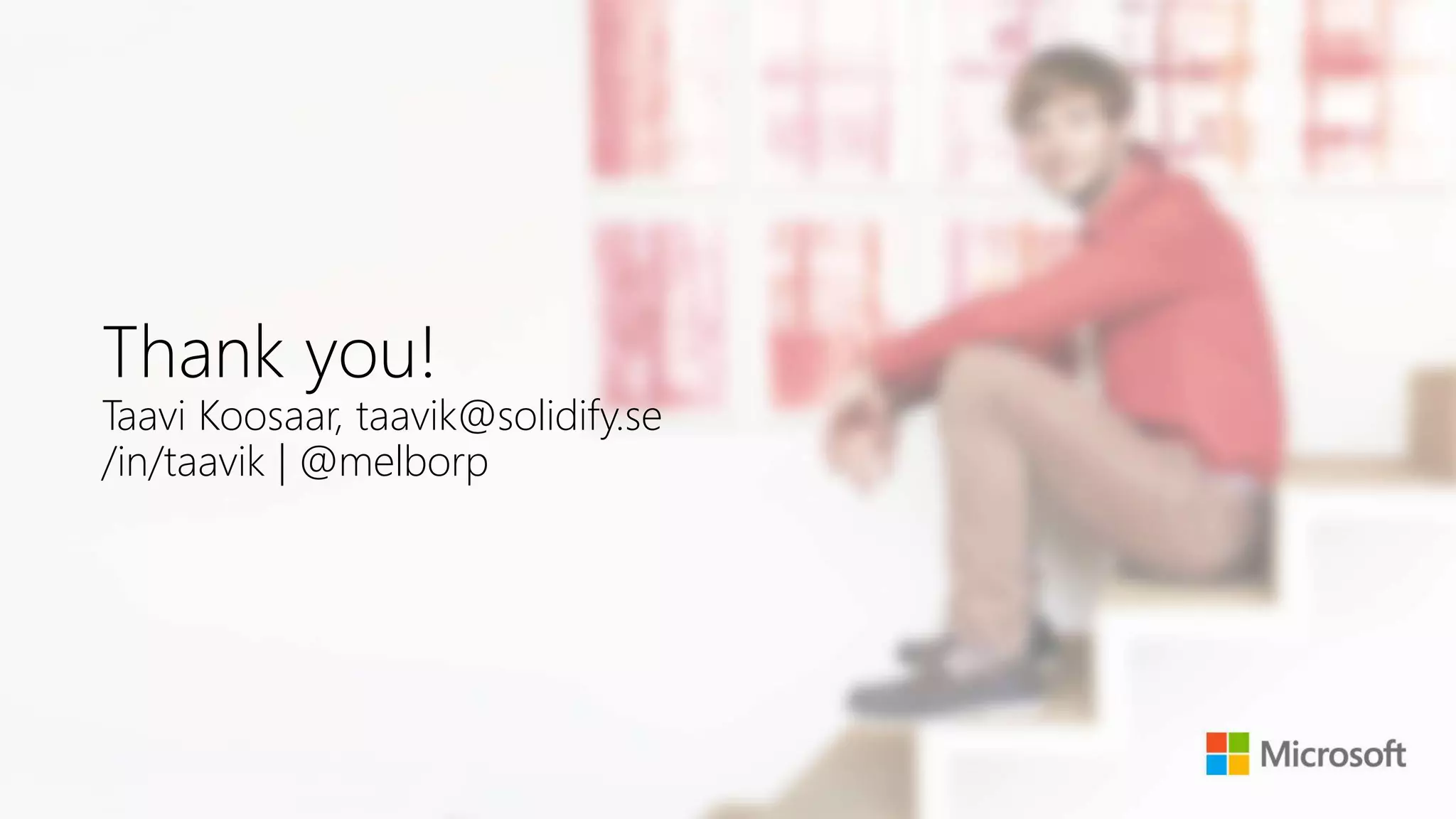Thank you!
Taavi Koosaar, taavik@solidify.se
/in/taavik | @melborp
 