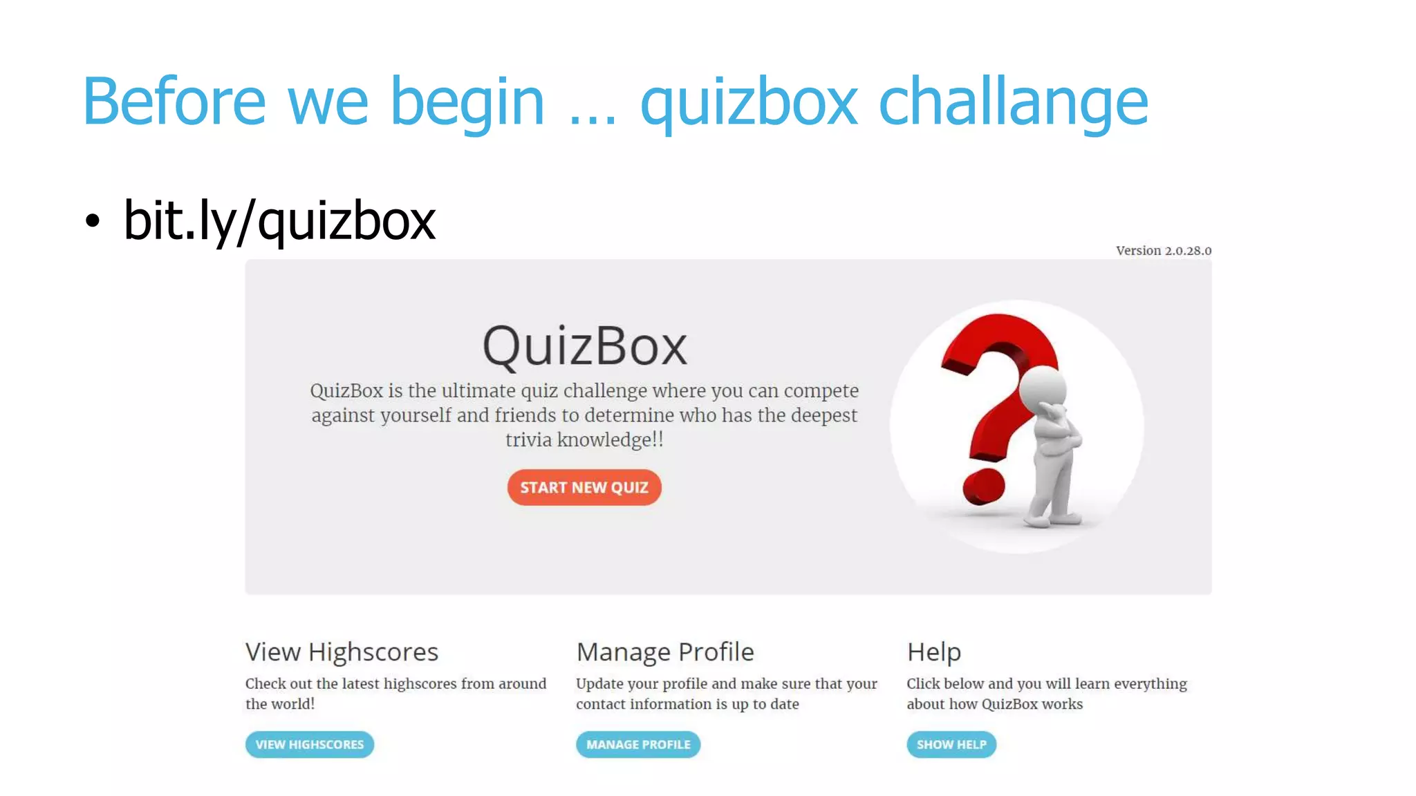 Before we begin … quizbox challange
• bit.ly/quizbox
 
