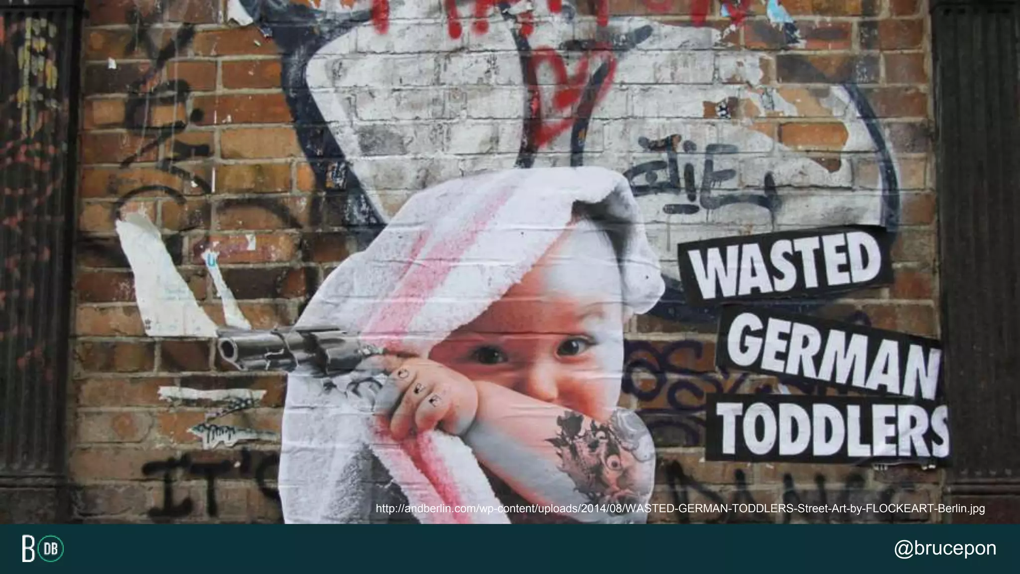 http://andberlin.com/wp-content/uploads/2014/08/WASTED-GERMAN-TODDLERS-Street-Art-by-FLOCKEART-Berlin.jpg
@brucepon
 