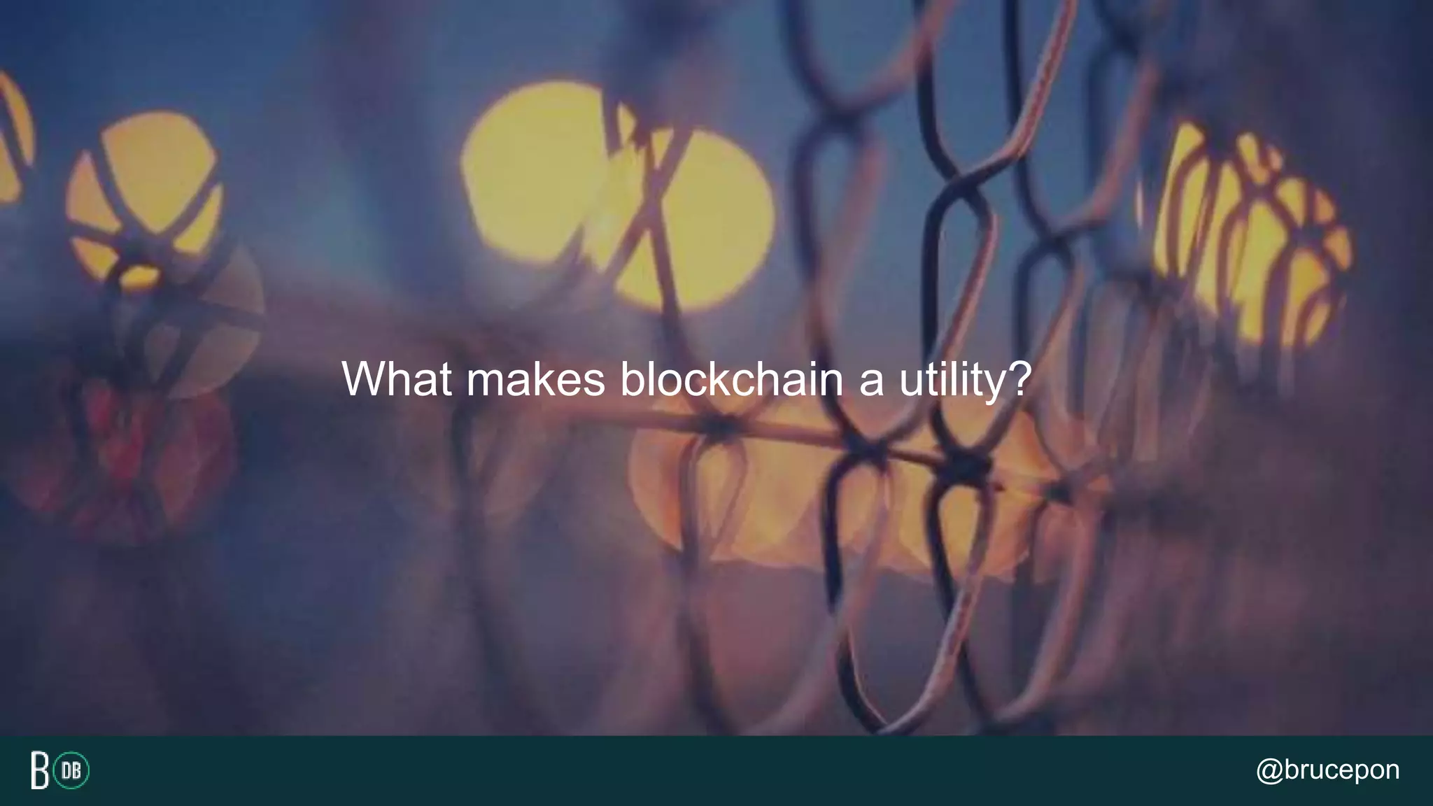 What makes blockchain a utility?
@brucepon
 