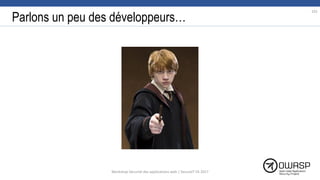 Parlons un peu des développeurs…
101
Workshop Sécurité des applications web | SecureIT VS 2017
 