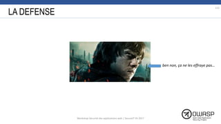 LA DEFENSE
112
ben non, ça ne les effraye pas…
Workshop Sécurité des applications web | SecureIT VS 2017
 
