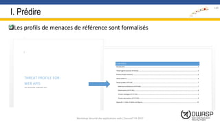 I. Prédire
Les profils de menaces de référence sont formalisés
120
Workshop Sécurité des applications web | SecureIT VS 2017
 