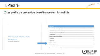 I. Prédire
Les profils de protection de référence sont formalisés
122
Workshop Sécurité des applications web | SecureIT VS 2017
 