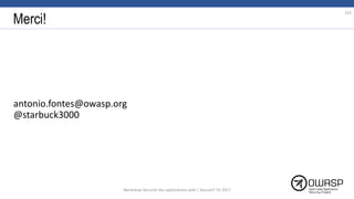 Merci!
antonio.fontes@owasp.org
@starbuck3000
153
Workshop Sécurité des applications web | SecureIT VS 2017
 