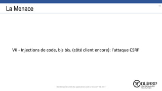 La Menace
VII - Injections de code, bis bis. (côté client encore): l'attaque CSRF
53
Workshop Sécurité des applications web | SecureIT VS 2017
 