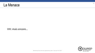 La Menace
VIII: mais encore…
63
Workshop Sécurité des applications web | SecureIT VS 2017
 