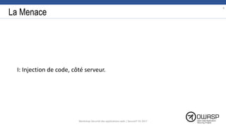 La Menace
I: Injection de code, côté serveur.
8
Workshop Sécurité des applications web | SecureIT VS 2017
 