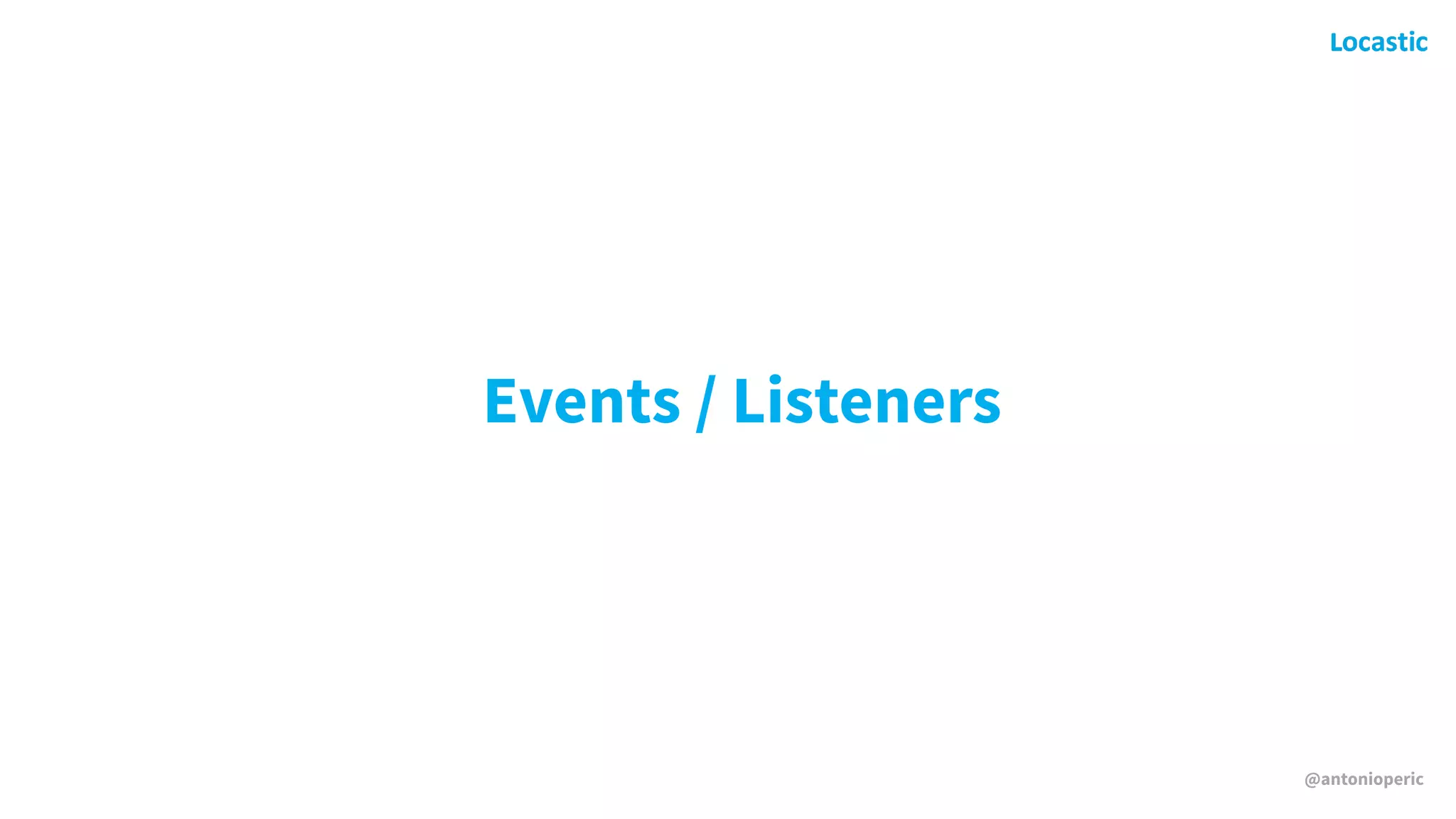 @antonioperic
Events / Listeners
 