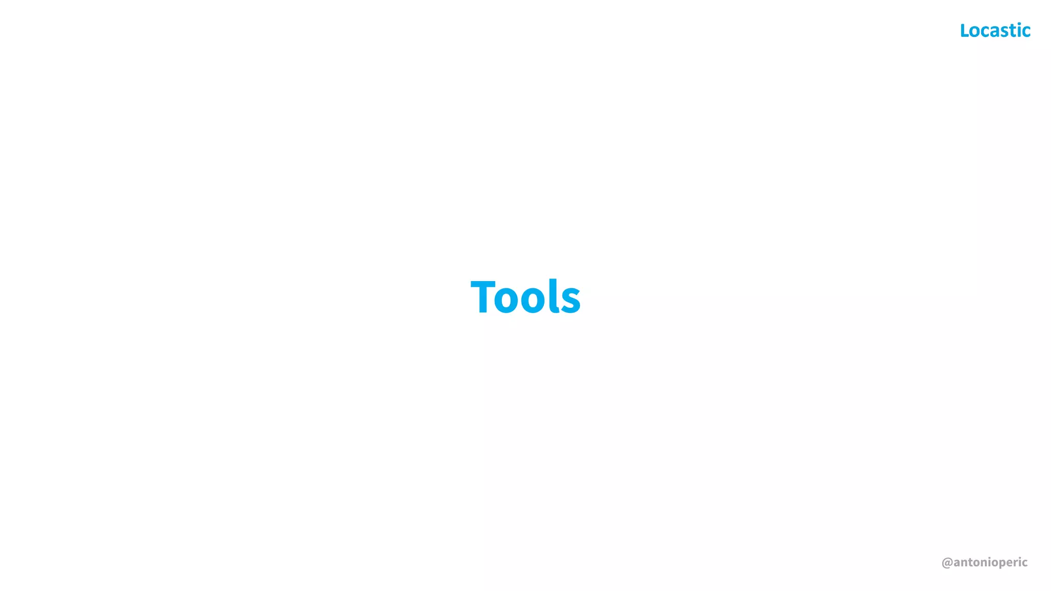 @antonioperic
Tools
 