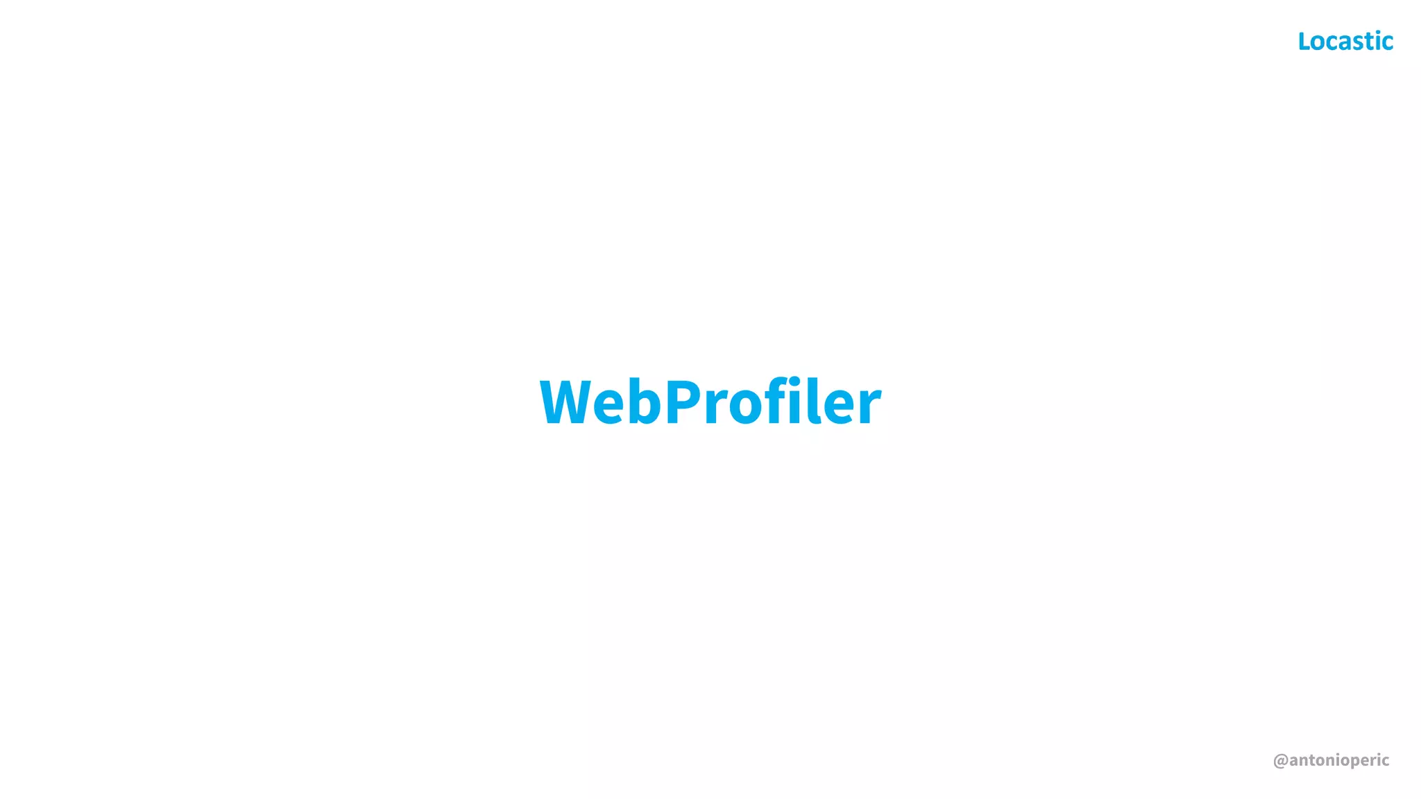 @antonioperic
WebProfiler
 