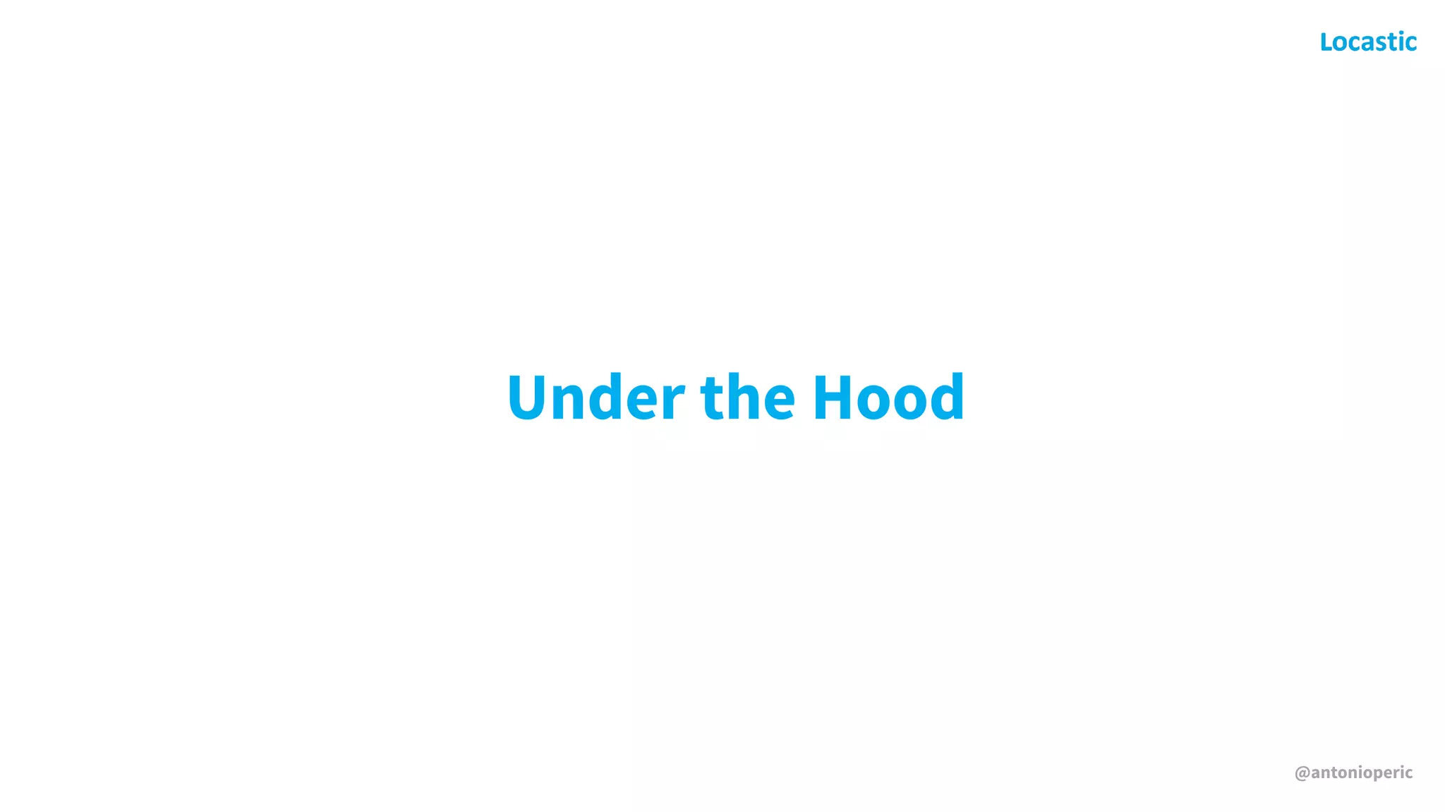 @antonioperic
Under the Hood
 