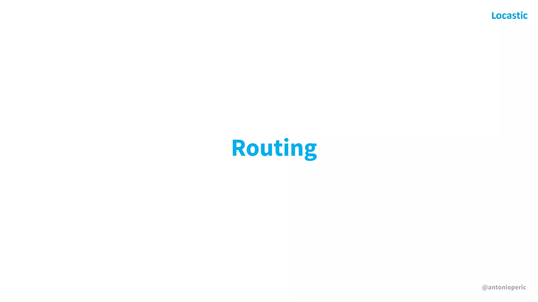 @antonioperic
Routing
 