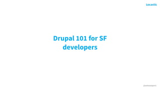 @antonioperic
Drupal 101 for SF
developers
 