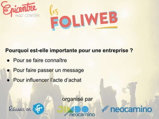 organisé par
Pourquoi est-elle importante pour une entreprise ?
● Pour se faire connaître
● Pour faire passer un message
● Pour influencer l’acte d’achat
 