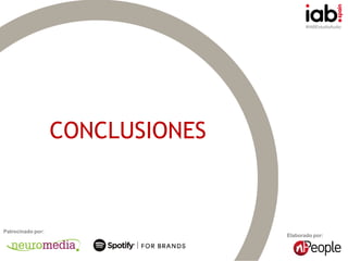 #IABEstudioAudio
Elaborado por:
Patrocinado por:
CONCLUSIONES
 