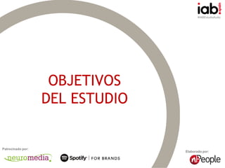 #IABEstudioAudio
Elaborado por:
Patrocinado por:
OBJETIVOS
DEL ESTUDIO
 