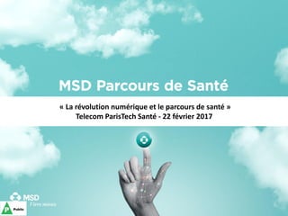 « La révolution numérique et le parcours de santé »
Telecom ParisTech Santé - 22 février 2017
 