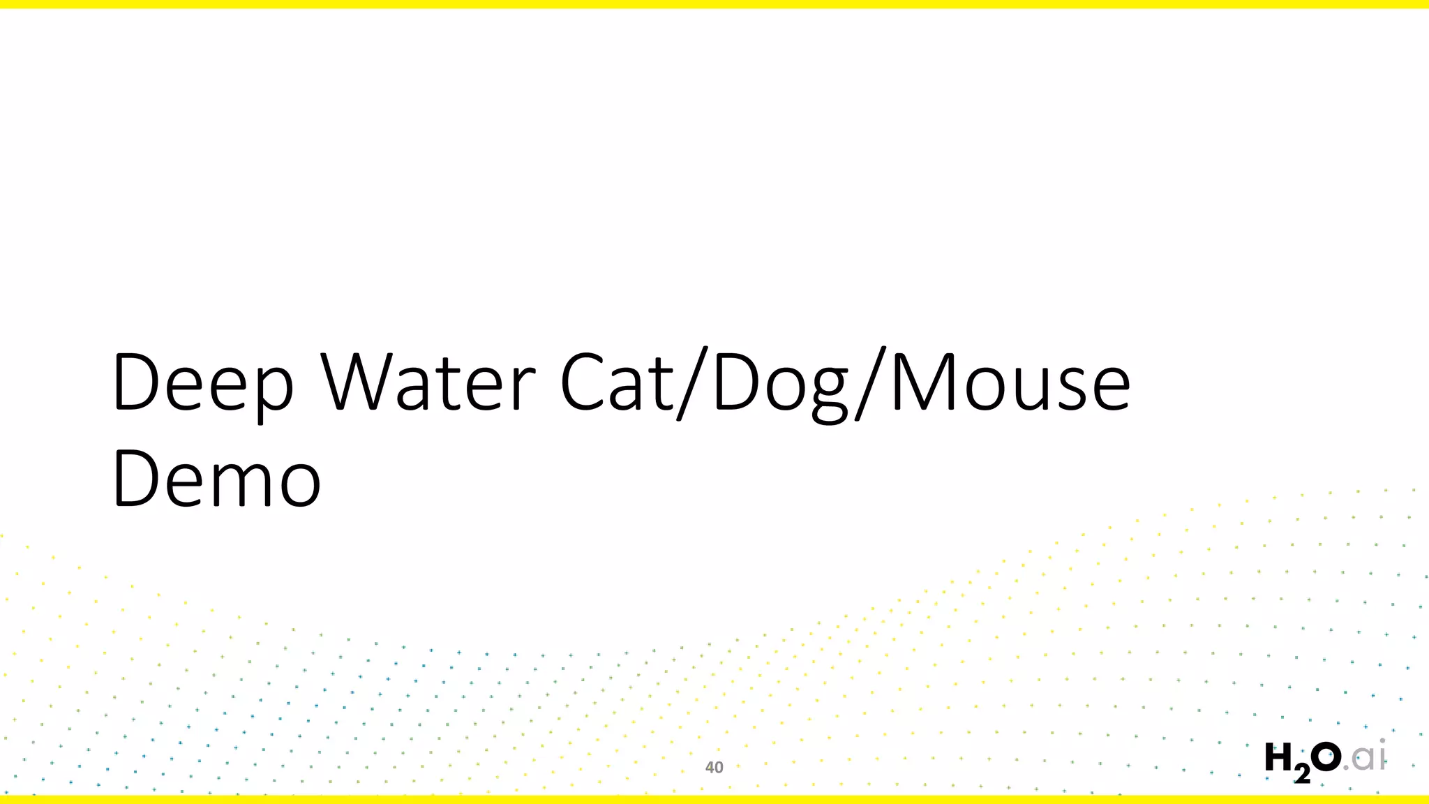 Deep Water Cat/Dog/Mouse
Demo
40
 