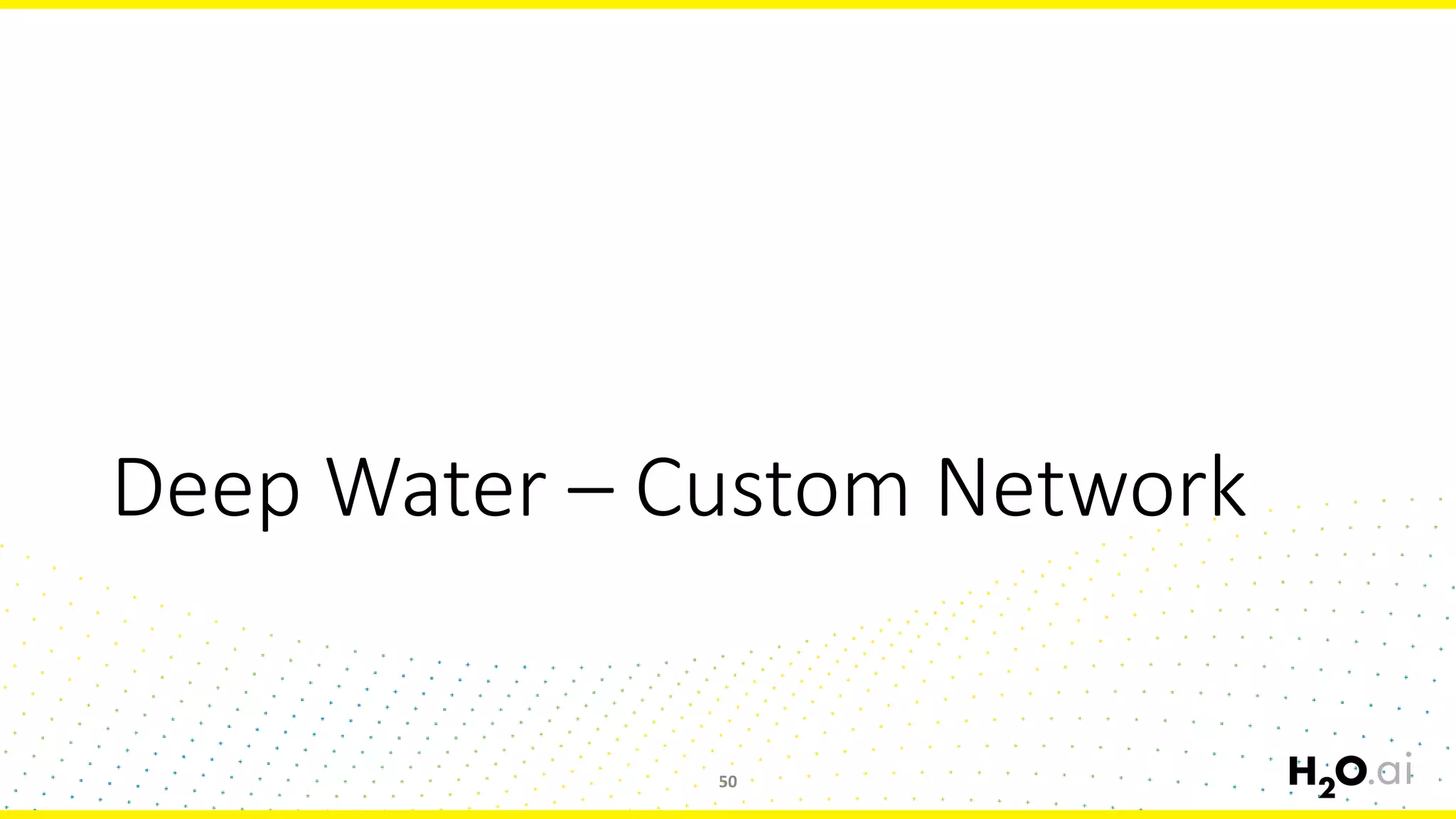 Deep Water – Custom Network
50
 