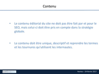 Nantes – 24 février 2017
TITRE DE LA SLIDE
Contenu
• Le contenu éditorial du site ne doit pas être fait par et pour le
SEO...