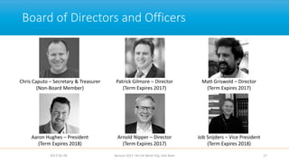 Board of Directors and Officers
2017-02-28 Apricot 2017, Ho Chi Minh City, Viet Nam 17
Chris Caputo – Secretary & Treasurer
(Non-Board Member)
Patrick Gilmore – Director
(Term Expires 2017)
Matt Griswold – Director
(Term Expires 2017)
Aaron Hughes – President
(Term Expires 2018)
Arnold Nipper – Director
(Term Expires 2017)
Job Snijders – Vice President
(Term Expires 2018)
 