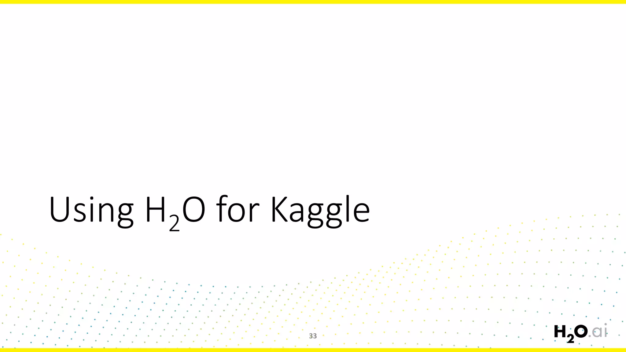 Using H2O for Kaggle
33
 