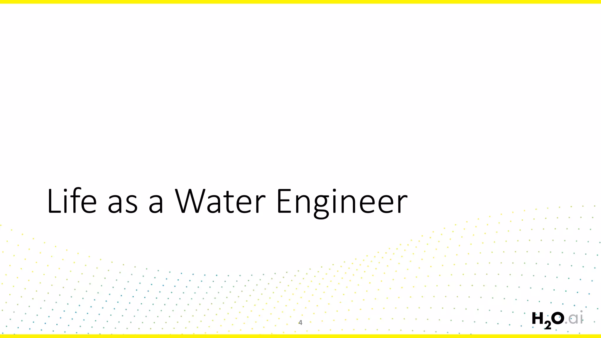 Life as a Water Engineer
4
 