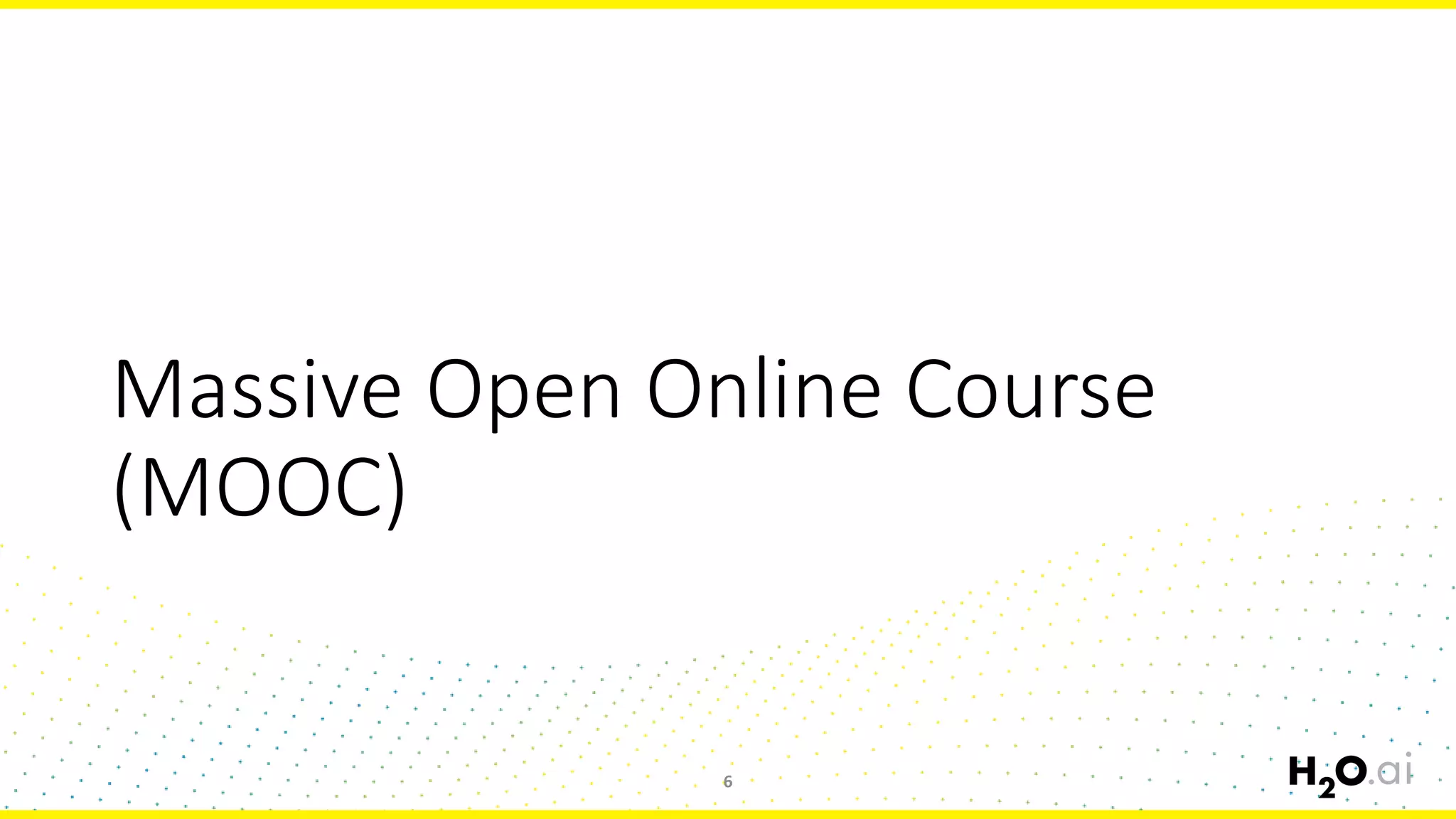 Massive Open Online Course
(MOOC)
6
 