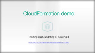 "
"
CloudFormation demo"
"
"
"
Starting stuff, updating it, deleting it"
"
https://github.com/juliensimon/aws/tree/master/CF/cfdemo 
 