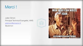 Merci !
Julien Simon
Principal Technical Evangelist, AWS
julsimon@amazon.fr
@julsimon

 