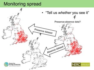 Monitoring spread
• “Tell us whether you see it”
Presence-absence data?
 