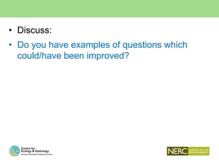 • Discuss:
• Do you have examples of questions which
could/have been improved?
 