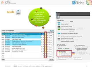 SPMS - Serviços Partilhados do Ministério da Saúde, E.P.E. www.spms.pt13/04/2017 12
Ajuda Ferramenta de
Ajuda que
proporciona ao
utilizador um
apoio à navegação
no sistema
 