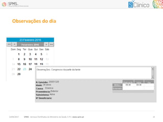SPMS - Serviços Partilhados do Ministério da Saúde, E.P.E. www.spms.pt13/04/2017 15
Observações do dia
 