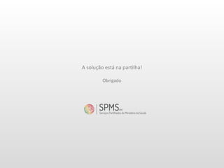 Obrigado
A solução está na partilha!
 