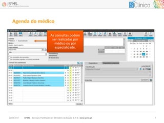 SPMS - Serviços Partilhados do Ministério da Saúde, E.P.E. www.spms.pt13/04/2017 7
Agenda do médico
As consultas podem
ser realizadas por
médico ou por
especialidade.
 