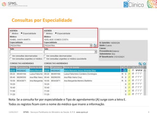SPMS - Serviços Partilhados do Ministério da Saúde, E.P.E. www.spms.pt13/04/2017 8
Consultas por Especialidade
Nota: Se a consulta for por especialidade o Tipo de agendamento (A) surge com a letra E.
Todos os registos ficam com o nome do médico que insere a informação.
 