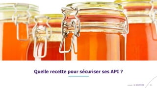 confidentiel | © WAVESTONE 11
Quelle recette pour sécuriser ses API ?
Apis Mellifera
 