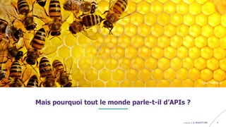 confidentiel | © WAVESTONE 4
Mais pourquoi tout le monde parle-t-il d’APIs ?
Apis Mellifera
 