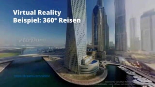 Virtual Reality
Beispiel: 360° Reisen
https://krpano.com/video/
Takondi AG · Jonathan Werner · 14.03.2017
Augmented Reality – vom «Wow» zum langfristigen Nutzen
13
 