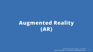 Takondi AG · Jonathan Werner · 14.03.2017
Augmented Reality – vom «Wow» zum langfristigen Nutzen
15
Augmented Reality
(AR)
 