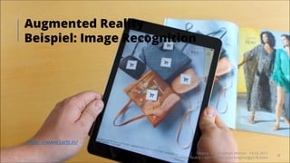 Augmented Reality
Beispiel: Image Recognition
https://www.tartt.io/
Takondi AG · Jonathan Werner · 14.03.2017
Augmented Reality – vom «Wow» zum langfristigen Nutzen
18
 