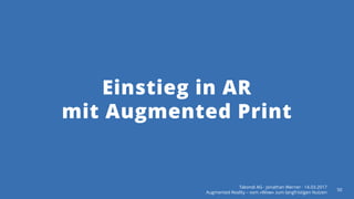 Einstieg in AR
mit Augmented Print
Takondi AG · Jonathan Werner · 14.03.2017
Augmented Reality – vom «Wow» zum langfristigen Nutzen
50
 